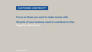 @BennoLoewenberg
  CUSTOMER CENTRICITY 
Focus on those you want to make money with.
All parts of your business need to con...