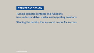 @BennoLoewenberg@BennoLoewenberg
  STRATEGIC DESIGN 
Turning complex contents and functions
into understandable, usable an...