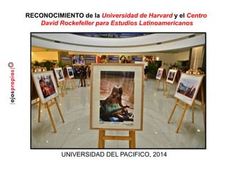 RECONOCIMIENTO de la Universidad de Harvard y el Centro
David Rockefeller para Estudios Latinoamericanos
UNIVERSIDAD DEL PACIFICO, 2014
 