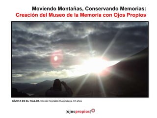 CARITA EN EL TALLER, foto de Roynaldo Huaynalaya, 61 años
Moviendo Montañas, Conservando Memorias:
Creación del Museo de la Memoria con Ojos Propios
 