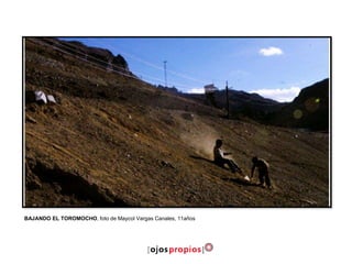 BAJANDO EL TOROMOCHO, foto de Maycol Vargas Canales, 11años
 