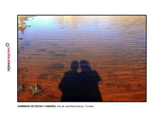 SOMBRAS DE ROCIO Y ANDRÉS, foto de Joel Ramichahua, 13 años.
 