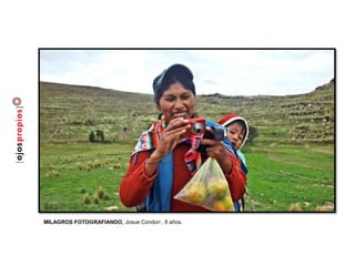 MILAGROS FOTOGRAFIANDO, Josue Condori , 8 años.
 