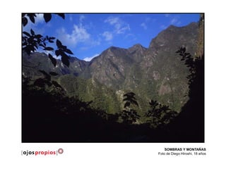 SOMBRAS Y MONTAÑAS
Foto de Diego Hiroshi, 18 años
 
