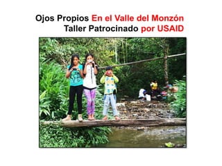 Ojos Propios En el Valle del Monzón
Taller Patrocinado por USAID
 