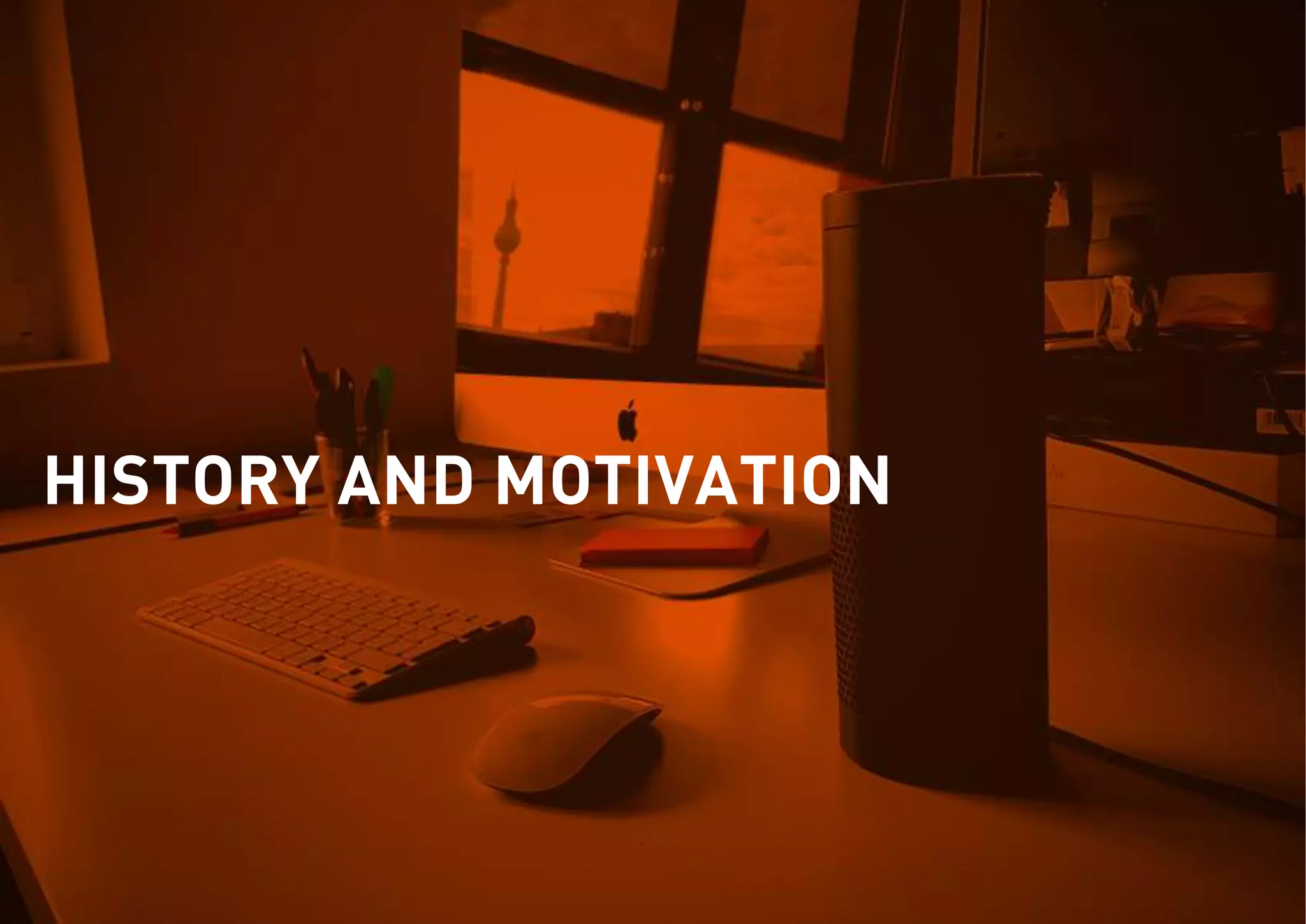 HISTORY AND MOTIVATION
 
