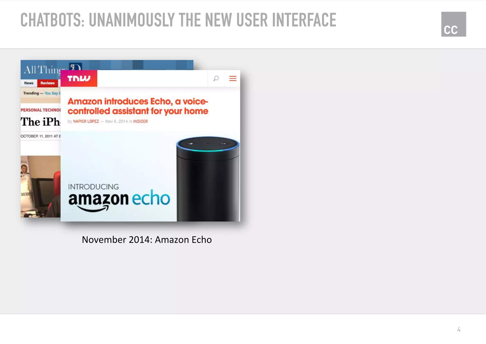 4
CHATBOTS: UNANIMOUSLY THE NEW USER INTERFACE
November	2014:	Amazon	Echo	
 
