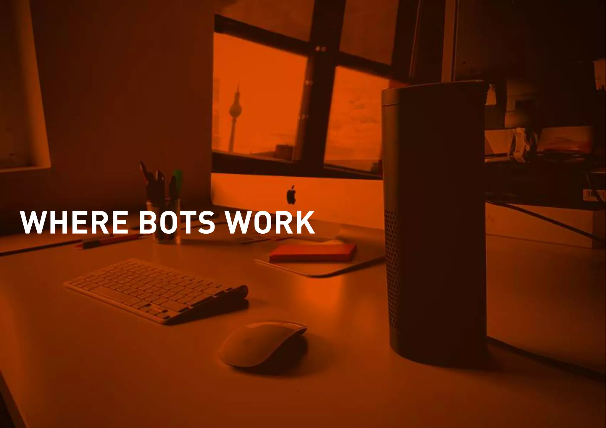 WHERE BOTS WORK
 