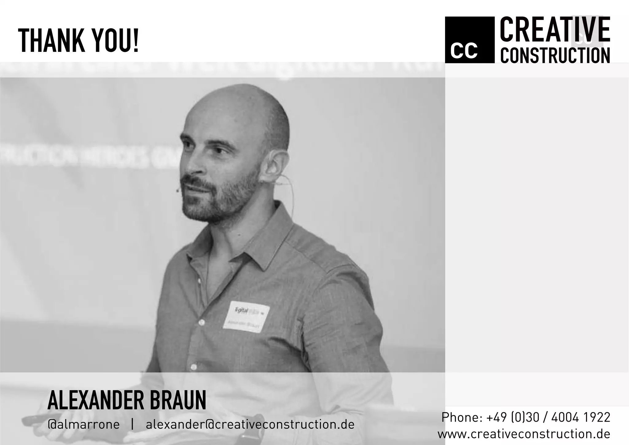 THANK YOU!
Phone: +49 (0)30 / 4004 1922
www.creativeconstruction.de
ALEXANDER BRAUN
@almarrone | alexander@creativeconstruction.de
 