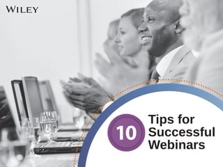 Tips for
Successful
Webinars
10
 