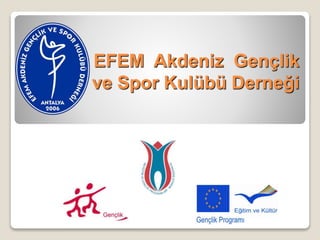 EFEM Akdeniz Gençlik
ve Spor Kulübü Derneği
 