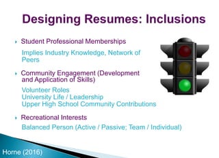  Student Professional Memberships
Implies Industry Knowledge, Network of
Peers
 Community Engagement (Development
and Application of Skills)
Volunteer Roles
University Life / Leadership
Upper High School Community Contributions
 Recreational Interests
Balanced Person (Active / Passive; Team / Individual)
Horne (2016)
 