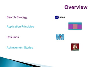 Search Strategy
Application Principles
Resumes
Achievement Stories
 
