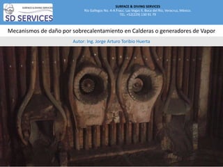Mecanismos de daño por sobrecalentamiento en Calderas o generadores de Vapor
Autor: Ing. Jorge Arturo Toribio Huerta
SURFA...