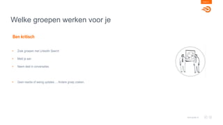 Welke groepen werken voor je
PAGE 31
www.goals.nl
• Zoek groepen met LinkedIn Search
• Meld je aan
• Neem deel in conversaties
• Geen reactie of weinig updates…. Andere groep zoeken.
Ben kritisch
 