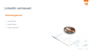 LinkedIn vernieuwd
PAGE 36
www.goals.nl
Vernieuwing gaat snel
• LinkedIn Referral
• LinkedIn Profinder
• LinkedIn Students App
 