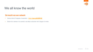 We all know the world
PAGE 05
www.goals.nl
De kracht van een netwerk
• Science behind ‘6-degrees of seperation’ - https://goo.gl/k2WF4E
• Bottom line: iedereen in de wereld is met elkaar verbonden met 6 stappen of minder
 