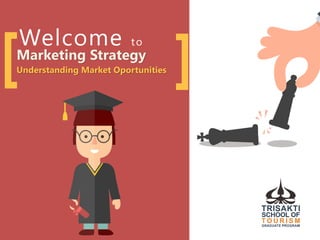 ][Welcome to
Marketing Strategy
Understanding Market Oportunities
 