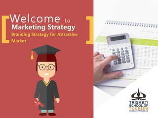 ][Welcome to
Marketing Strategy
Branding Strategy for Attractive
Market
 