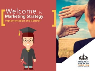 ][Welcome to
Marketing Strategy
Implementation and Control
 