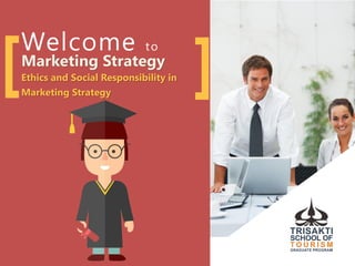 ][Welcome to
Marketing Strategy
Ethics and Social Responsibility in
Marketing Strategy
 