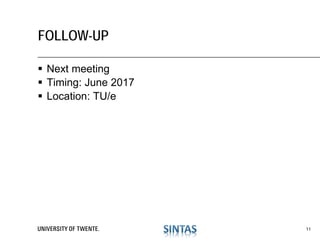  Next meeting
 Timing: June 2017
 Location: TU/e
FOLLOW-UP
11
 