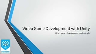 Video Game Development with Unity
Video games development made simple
 