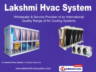 Wholesaler & Service Provider of an International
                 Quality Range of Air Cooling Systems




© Lakshmi Hvac System, All Rights Reserved


              www.lakshmihvacsystem.com
 