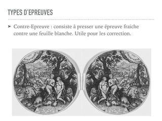 TYPES D’EPREUVES
➤ Contre-Epreuve : consiste à presser une épreuve fraiche
contre une feuille blanche. Utile pour les correction.
 