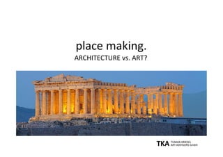 place	making.	
ARCHITECTURE	vs.	ART?		
 
