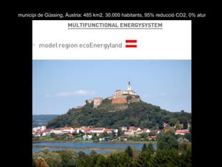municipi de Güssing, Àustria: 485 km2, 30.000 habitants, 95% reducció CO2, 0% atur
 