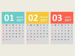 S M T W T F S
1 2 3 4 5 6 7
8 9 10 11 12 13 14
15 16 17 18 19 20 21
22 23 24 25 26 27 28
29 30 31
S M T W T F S
1 2 3 4
5 6 7 8 9 10 11
12 13 14 15 16 17 18
19 20 21 22 23 24 25
26 27 28
S M T W T F S
1 2 3 4
5 6 7 8 9 10 11
12 13 14 15 16 17 18
19 20 21 22 23 24 25
26 27 28 29 30 31
01 2017
JANUARY
02 2017
FEBURARY
03 2017
MARCH
 