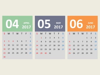 S M T W T F S
1
2 3 4 5 6 7 8
9 10 11 12 13 14 15
16 17 18 19 20 21 22
23 24 25 26 27 28 29
30
S M T W T F S
1 2 3 4 5 6
7 8 9 10 11 12 13
14 15 16 17 18 19 20
21 22 23 24 25 26 27
28 29 30 31
S M T W T F S
1 2 3
4 5 6 7 8 9 10
11 12 13 14 15 16 17
18 19 20 21 22 23 24
25 26 27 28 29 30
04 2017
APRIL
05 2017
MAY
06 2017
JUNE
 