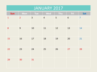 Sun Mon Tue Wed Thu Fri Sat
1 2 3 4 5 6 7
8 9 10 11 12 13 14
15 16 17 18 19 20 21
22 23 24 25 26 27 28
29 30 31
JANUARY 2017
 