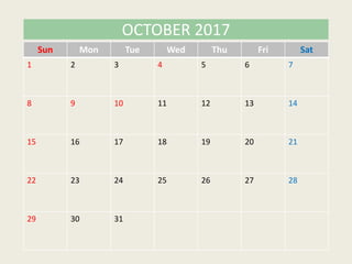 Sun Mon Tue Wed Thu Fri Sat
1 2 3 4 5 6 7
8 9 10 11 12 13 14
15 16 17 18 19 20 21
22 23 24 25 26 27 28
29 30 31
OCTOBER 2017
 