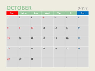 Sun Mon Tue Wed Thu Fri Sat
1 2 3 4 5 6 7
8 9 10 11 12 13 14
15 16 17 18 19 20 21
22 23 24 25 26 27 28
29 30 31
2017OCTOBER
 