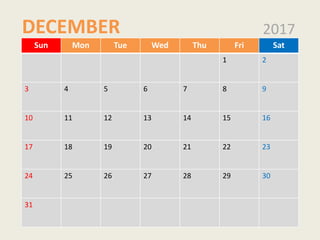 Sun Mon Tue Wed Thu Fri Sat
1 2
3 4 5 6 7 8 9
10 11 12 13 14 15 16
17 18 19 20 21 22 23
24 25 26 27 28 29 30
31
2017DECEMBER
 