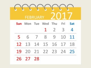FEBRUARY 2017Sun Mon Tue Wed Thu Fri Sat
1 2 3 4
5 6 7 8 9 10 11
12 13 14 15 16 17 18
19 20 21 22 23 24 25
26 27 28
 