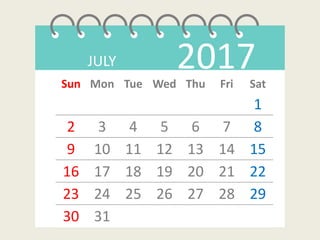 JULY 2017Sun Mon Tue Wed Thu Fri Sat
1
2 3 4 5 6 7 8
9 10 11 12 13 14 15
16 17 18 19 20 21 22
23 24 25 26 27 28 29
30 31
 