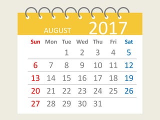 AUGUST 2017Sun Mon Tue Wed Thu Fri Sat
1 2 3 4 5
6 7 8 9 10 11 12
13 14 15 16 17 18 19
20 21 22 23 24 25 26
27 28 29 30 31
 
