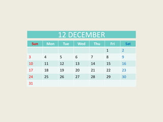 Sun Mon Tue Wed Thu Fri Sat
1 2
3 4 5 6 7 8 9
10 11 12 13 14 15 16
17 18 19 20 21 22 23
24 25 26 27 28 29 30
31
12 DECEMBER
 