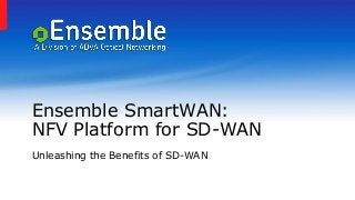 Ensemble SmartWAN:
NFV Platform for SD-WAN
Unleashing the Benefits of SD-WAN
 