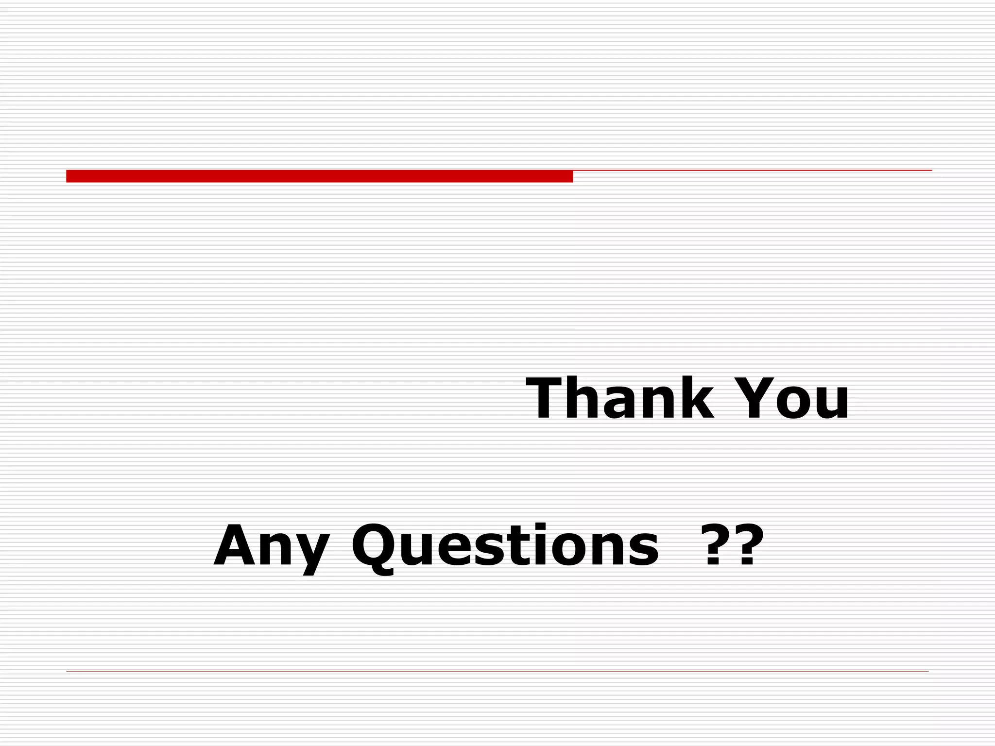 Thank You  Any Questions  ?? 