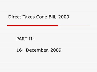 Direct Taxes Code Bill, 2009 PART II- 16 th  December, 2009 