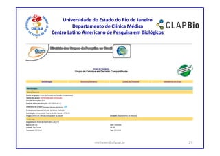 Universidade do Estado do Rio de Janeiro
         Departamento de Clínica Médica
Centro Latino Americano de Pesquisa em Biológicos




                  mirhelen@ufscar.br                29
 