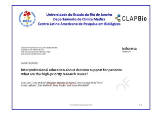 Universidade do Estado do Rio de Janeiro
         Departamento de Clínica Médica
Centro Latino Americano de Pesquisa em Biológicos




                  mirhelen@ufscar.br                13
 