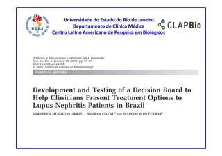 Universidade do Estado do Rio de Janeiro
         Departamento de Clínica Médica
Centro Latino Americano de Pesquisa em Biológicos
 