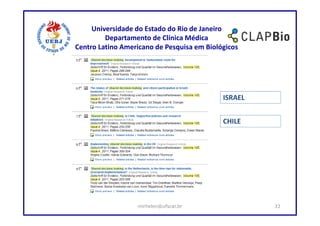 Universidade do Estado do Rio de Janeiro
         Departamento de Clínica Médica
Centro Latino Americano de Pesquisa em Biológicos




                                            ISRAEL


                                            CHILE




                  mirhelen@ufscar.br                 33
 