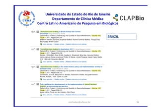 Universidade do Estado do Rio de Janeiro
         Departamento de Clínica Médica
Centro Latino Americano de Pesquisa em Biológicos


                                          BRAZIL




                  mirhelen@ufscar.br                34
 
