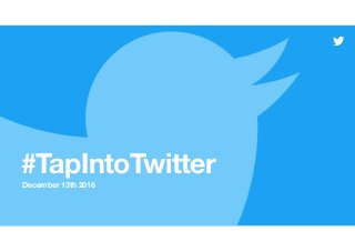 #TapIntoTwitter
December 13th 2016
 